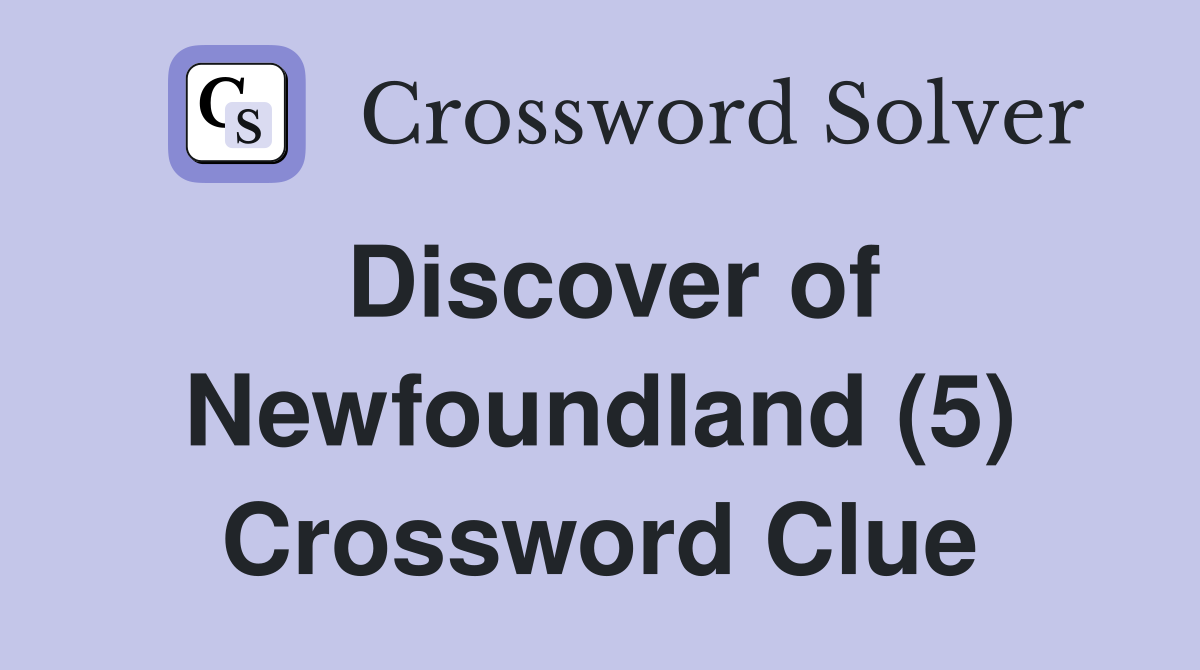 Discover of Newfoundland (5) Crossword Clue