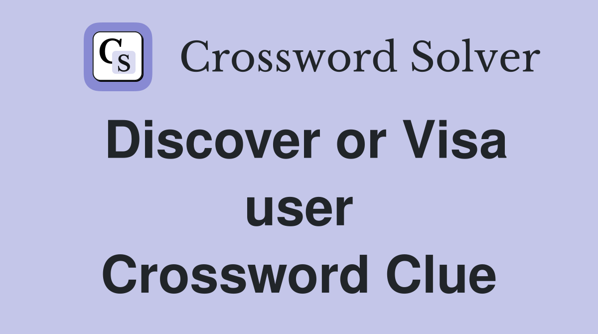 Discover or Visa user Crossword Clue