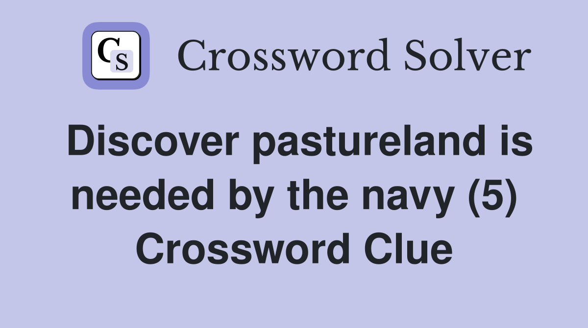 Discover pastureland is needed by the navy (5) Crossword Clue