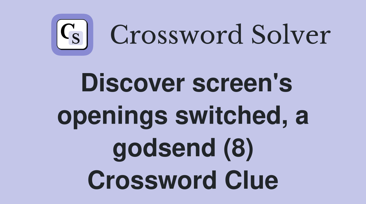 Discover screen's openings switched, a godsend (8) Crossword Clue