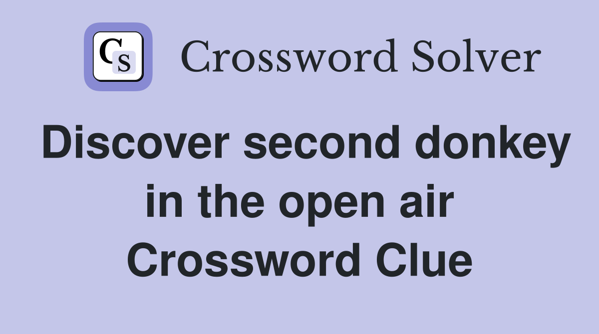 Discover second donkey in the open air Crossword Clue