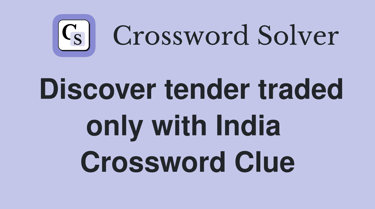 Discover tender traded only with India  Crossword Clue