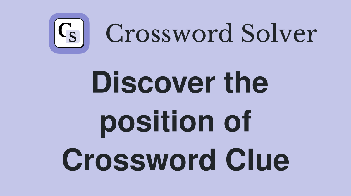 Discover the position of Crossword Clue