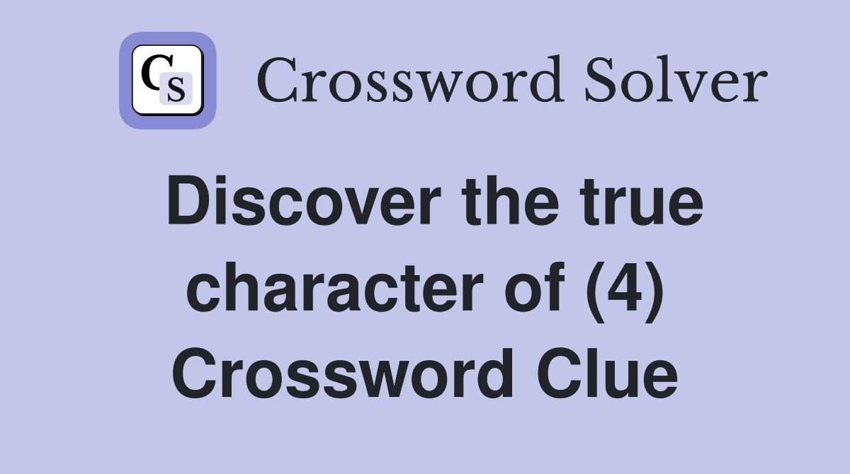 Discover the true character of (4) Crossword Clue
