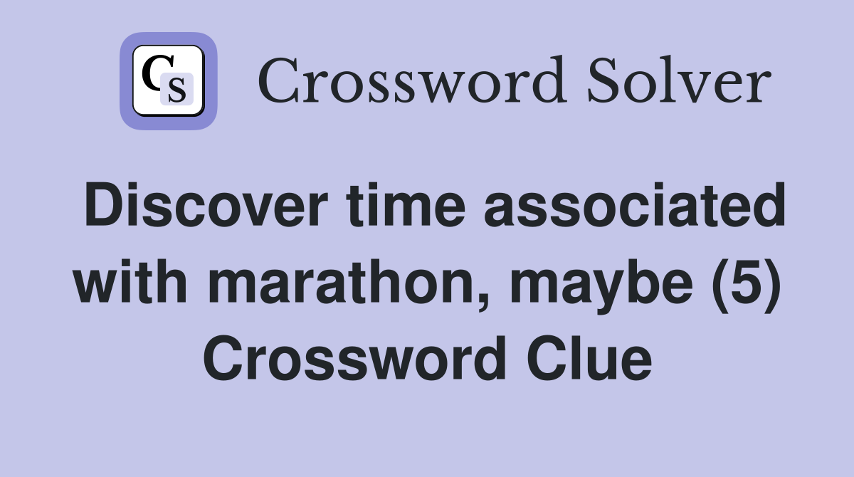 Discover time associated with marathon, maybe (5) Crossword Clue
