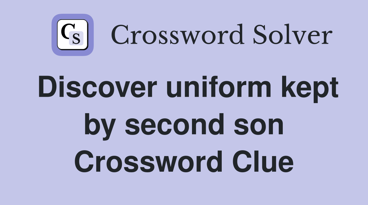 Discover uniform kept by second son Crossword Clue