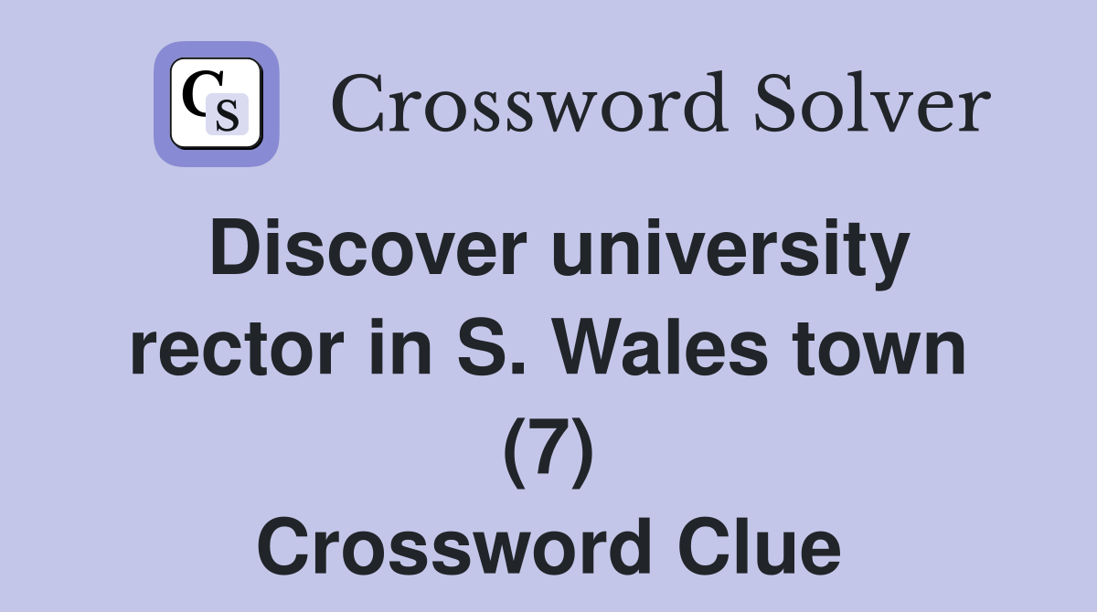 Discover university rector in S. Wales town (7) Crossword Clue