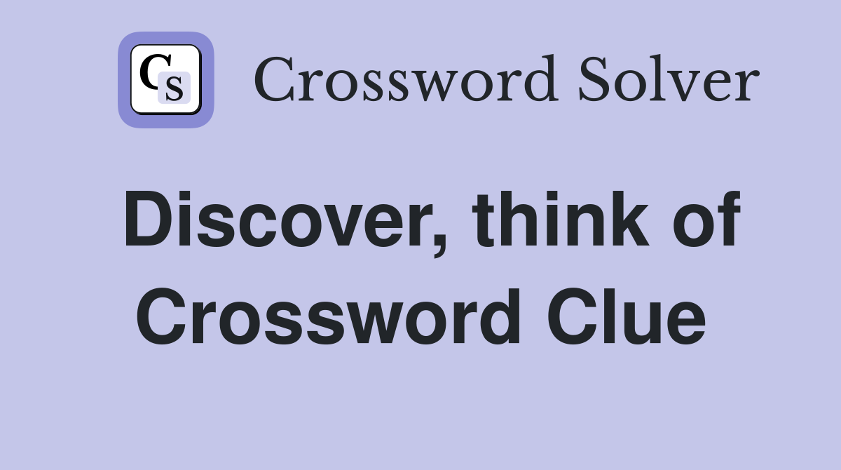 Discover, think of Crossword Clue