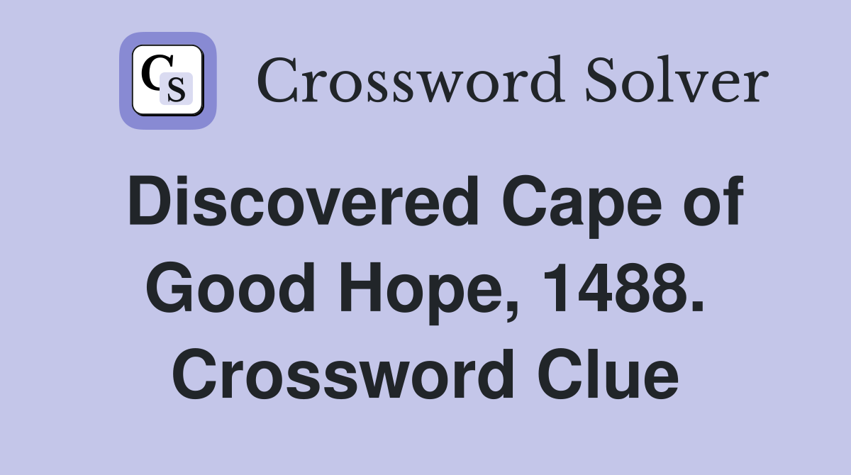 Discovered Cape of Good Hope, 1488. Crossword Clue