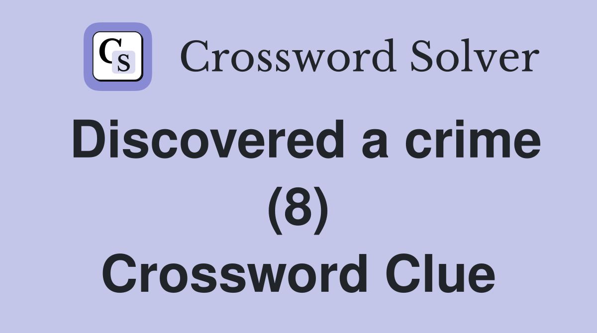 Discovered a crime (8) Crossword Clue