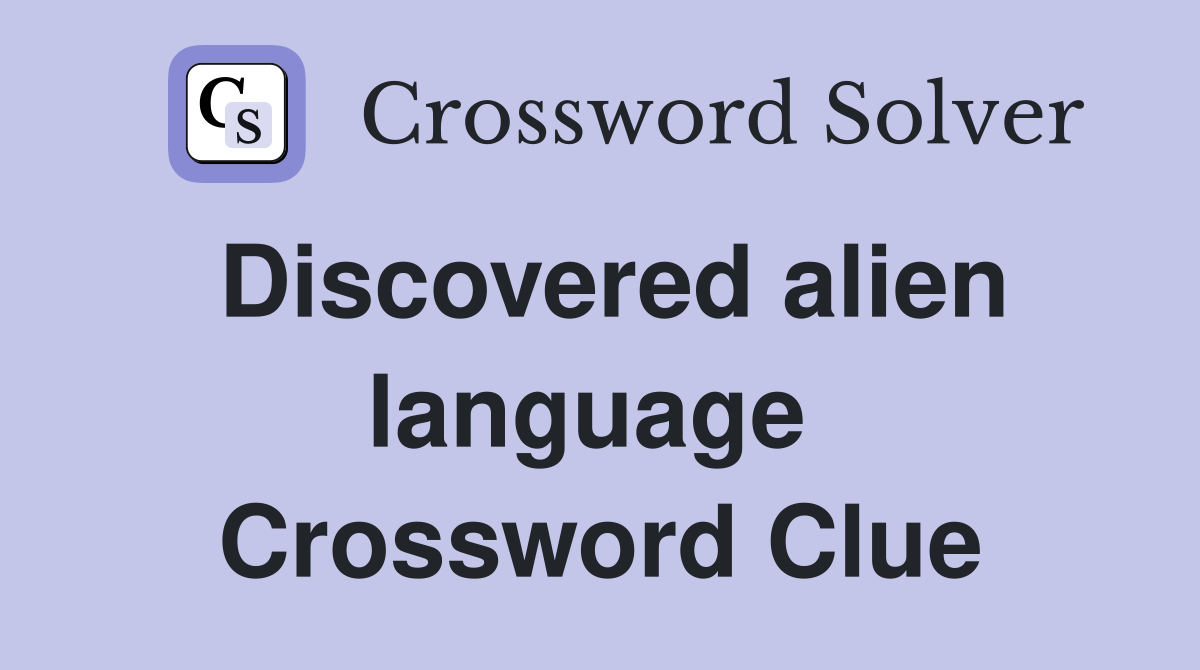Discovered alien language  Crossword Clue