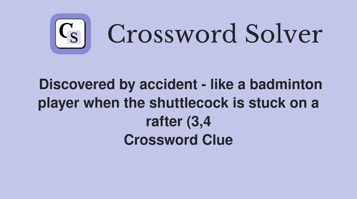 Discovered by accident like a badminton player when the shuttlecock Discovered by accident like a badminton player when the shuttlecock