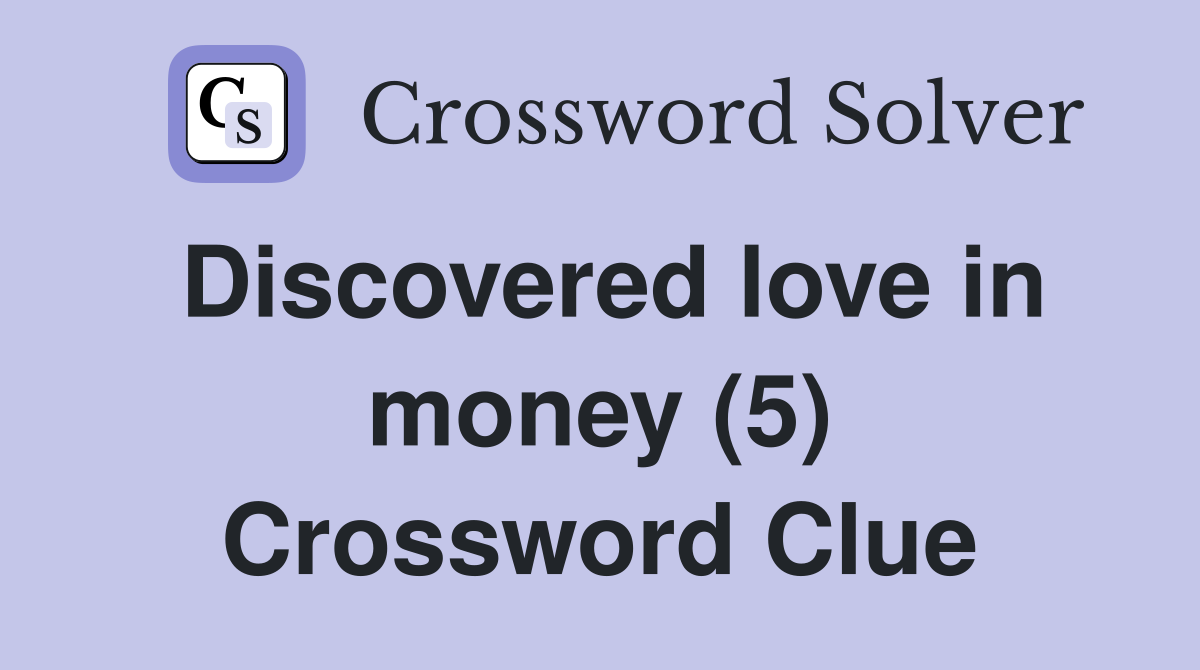 Discovered love in money (5) Crossword Clue