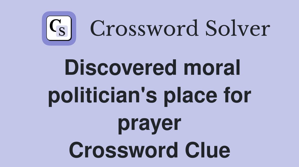 Discovered moral politician's place for prayer Crossword Clue