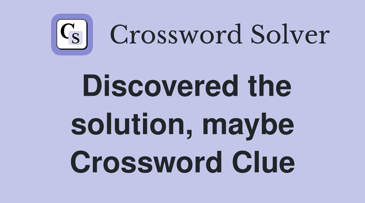 Discovered the solution, maybe Crossword Clue