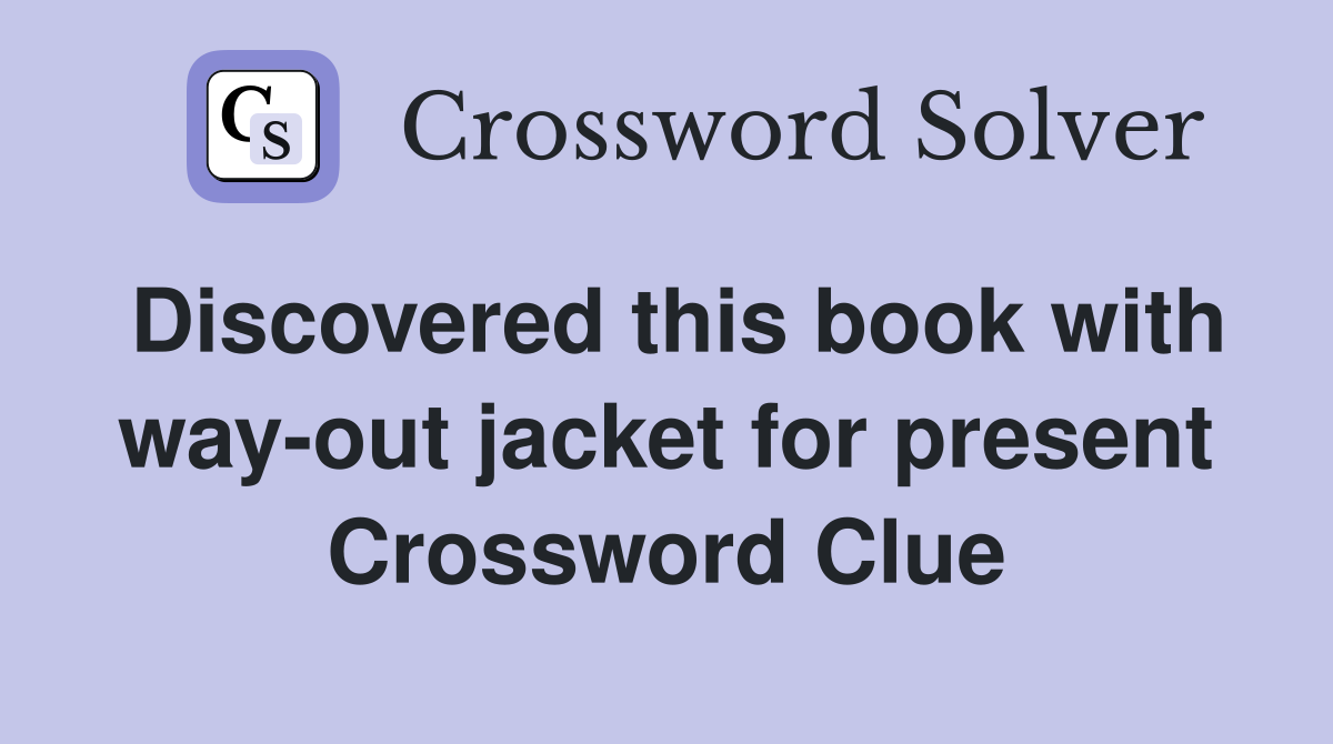 Discovered this book with way-out jacket for present Crossword Clue