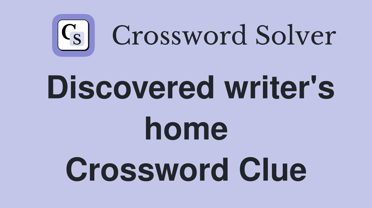 Discovered writer's home Crossword Clue