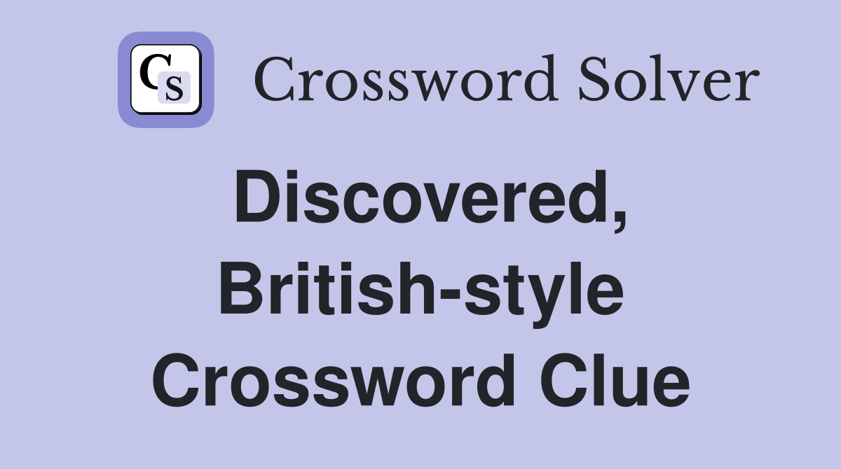 Discovered, British-style Crossword Clue