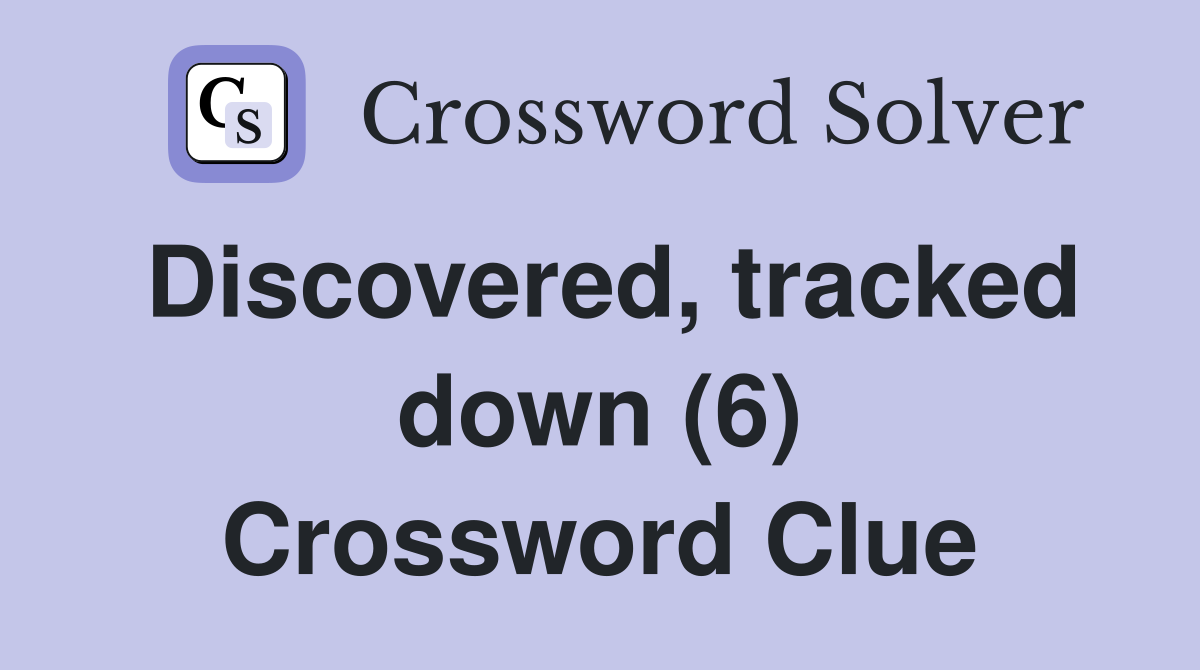 Discovered, tracked down (6) Crossword Clue