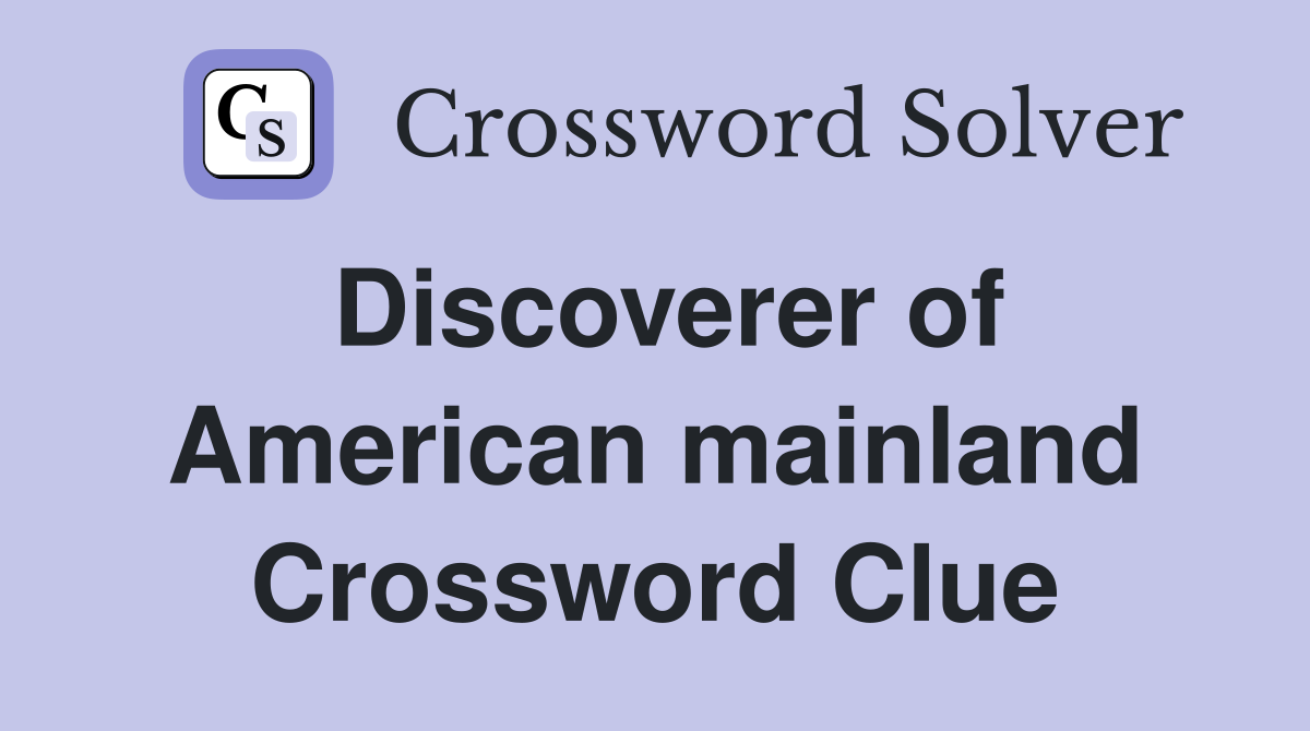 Discoverer of American mainland Crossword Clue