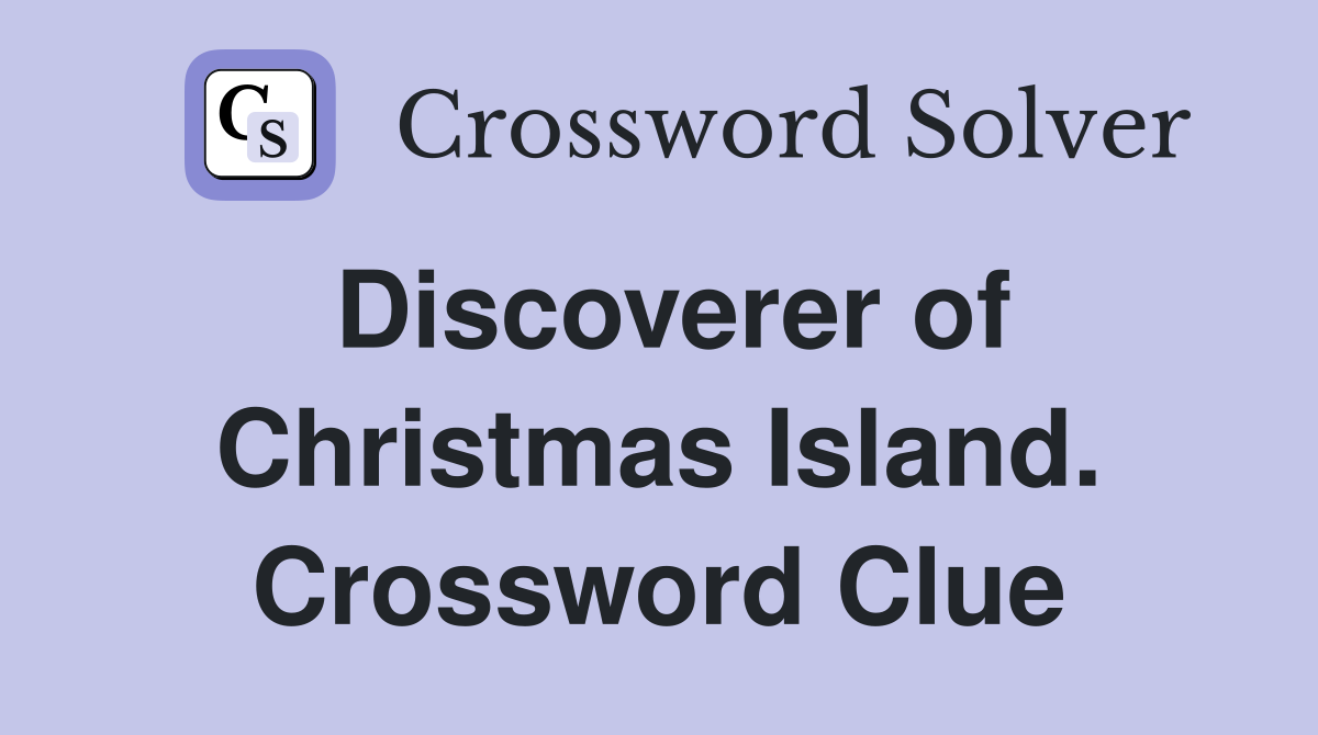 Discoverer of Christmas Island. Crossword Clue