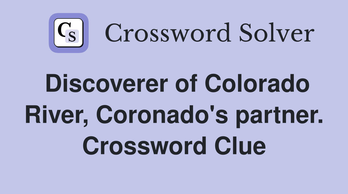 Discoverer of Colorado River, Coronado's partner. Crossword Clue