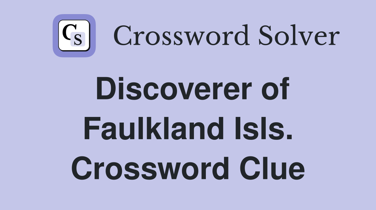 Discoverer of Faulkland Isls. Crossword Clue