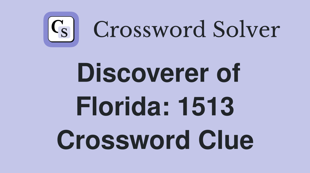 Discoverer of Florida: 1513 Crossword Clue