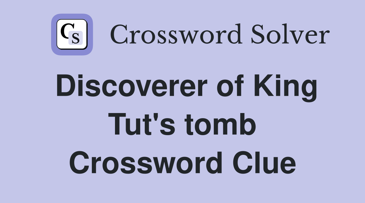 Discoverer of King Tut's tomb Crossword Clue