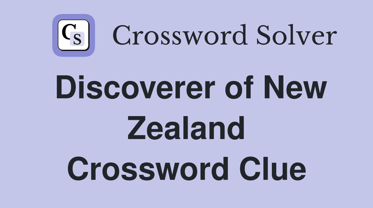 Discoverer of New Zealand Crossword Clue