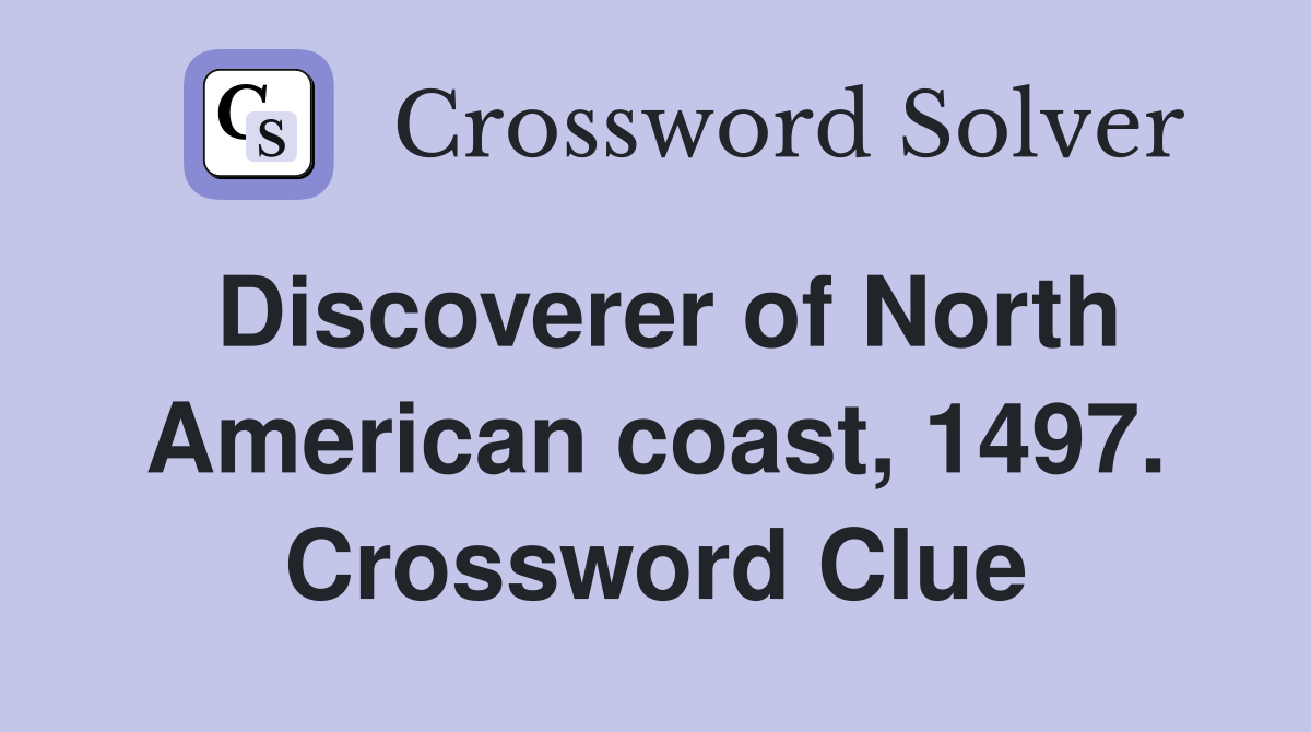 Discoverer of North American coast, 1497. Crossword Clue