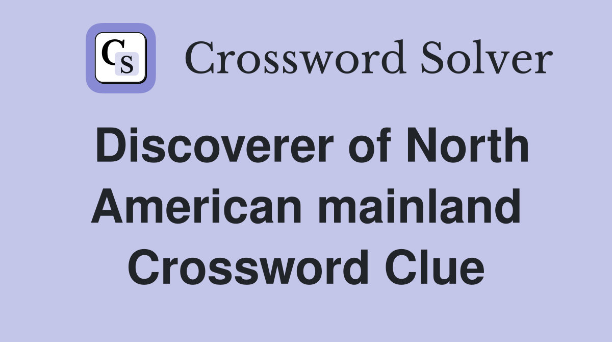 Discoverer of North American mainland Crossword Clue