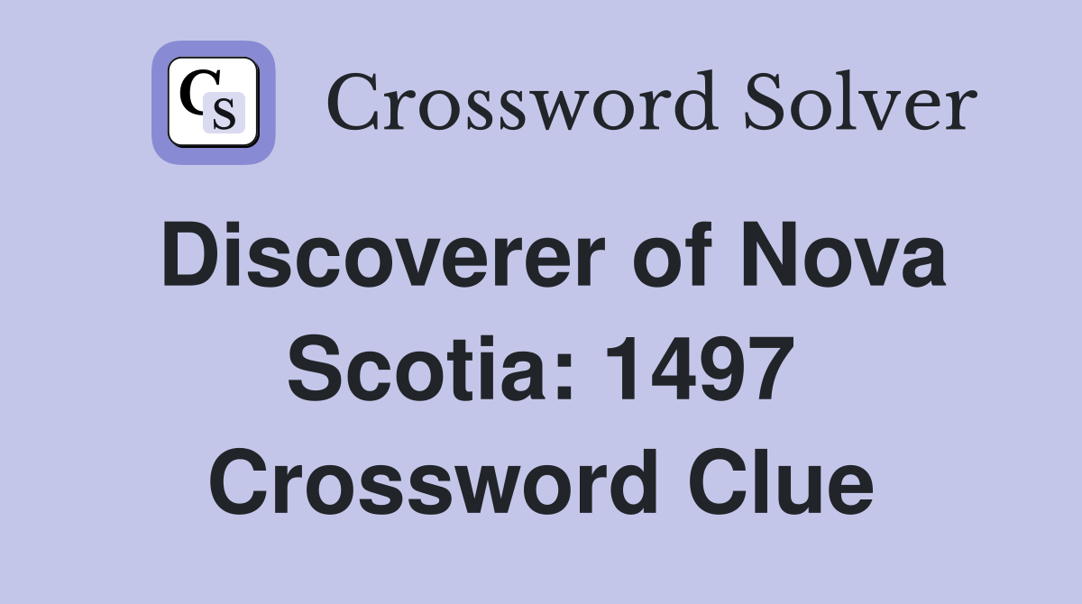 Discoverer of Nova Scotia: 1497 Crossword Clue