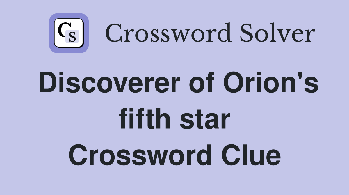 Discoverer of Orion's fifth star Crossword Clue