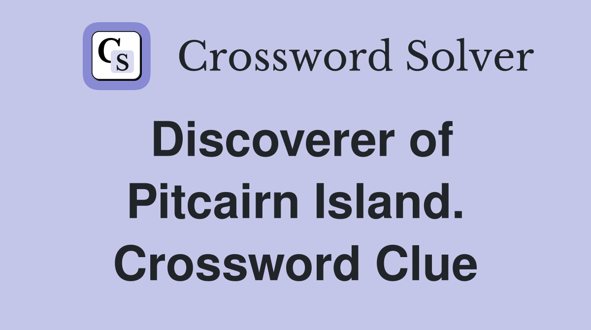 Discoverer of Pitcairn Island. Crossword Clue
