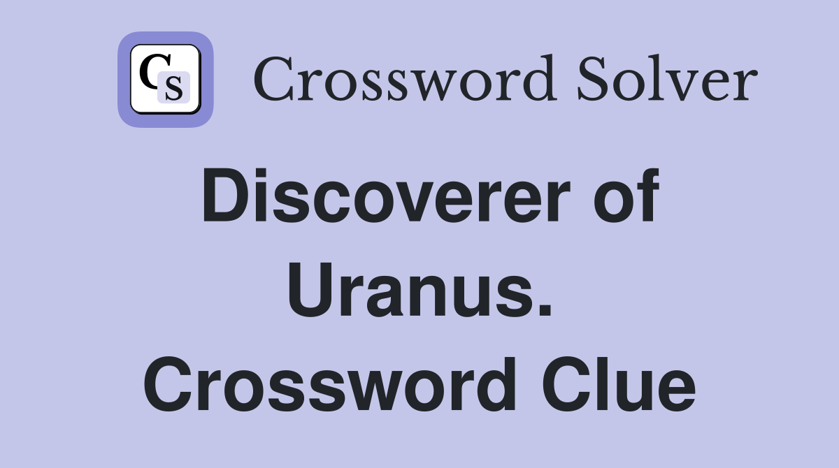 Discoverer of Uranus. Crossword Clue