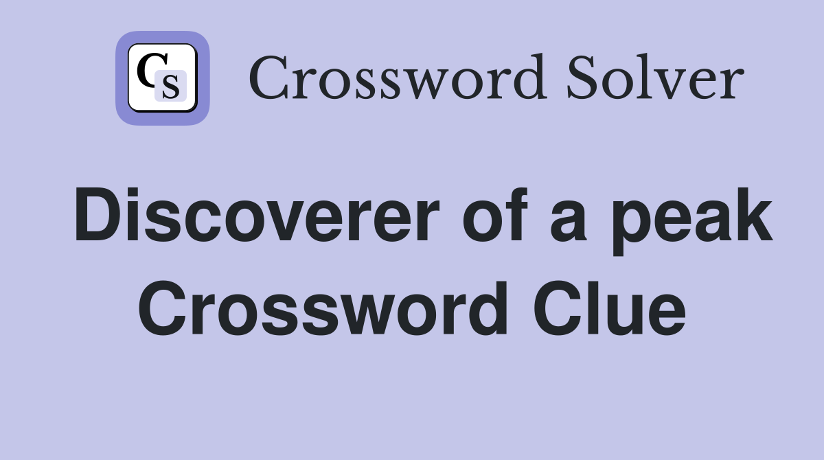 Discoverer of a peak Crossword Clue