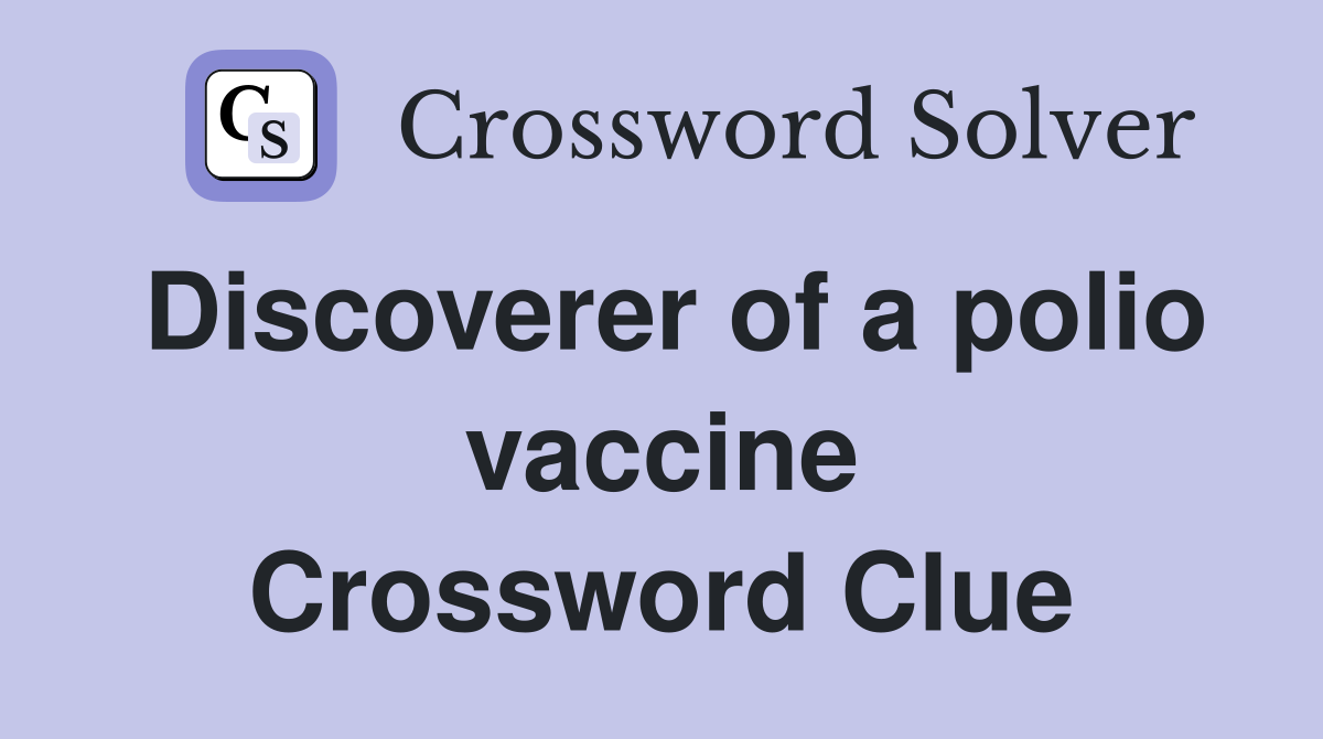 Discoverer of a polio vaccine Crossword Clue