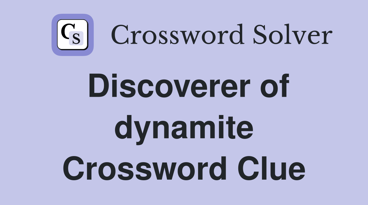 Discoverer of dynamite Crossword Clue