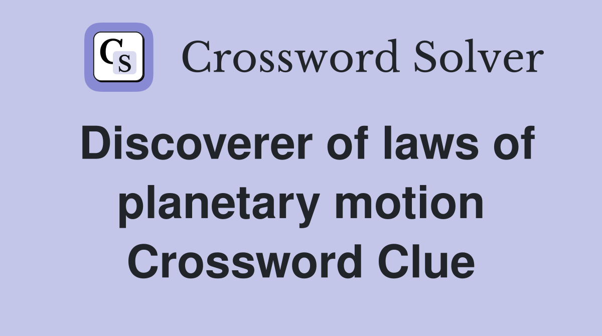 Discoverer of laws of planetary motion Crossword Clue