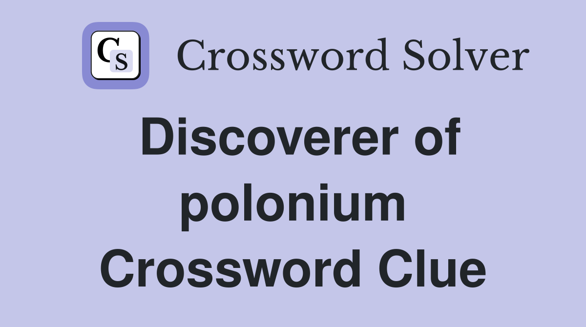 Discoverer of polonium Crossword Clue