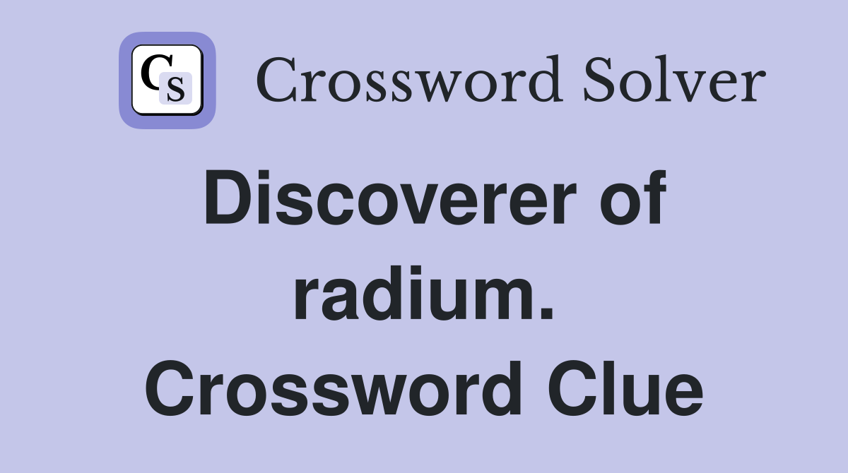 Discoverer of radium. Crossword Clue