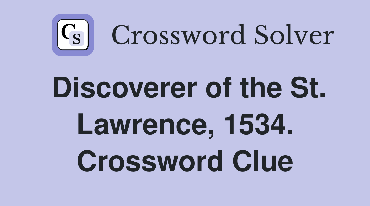 Discoverer of the St. Lawrence, 1534. Crossword Clue