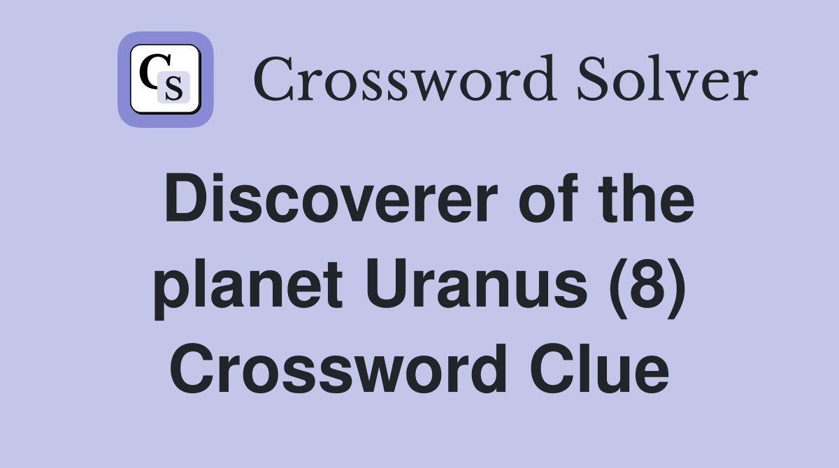 Discoverer of the planet Uranus (8) Crossword Clue