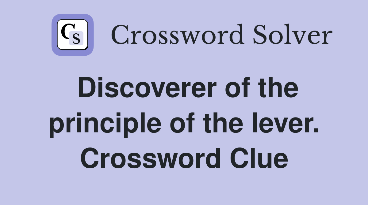 Discoverer of the principle of the lever. Crossword Clue
