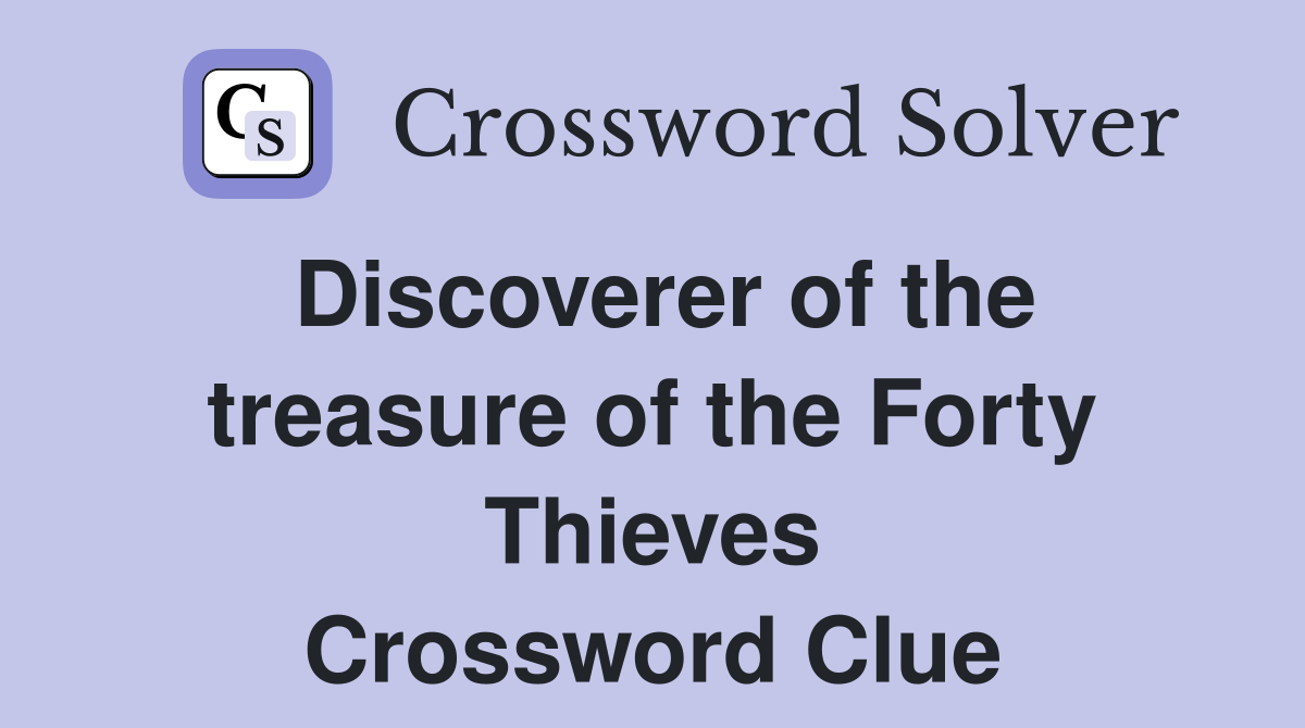 Discoverer of the treasure of the Forty Thieves Crossword Clue