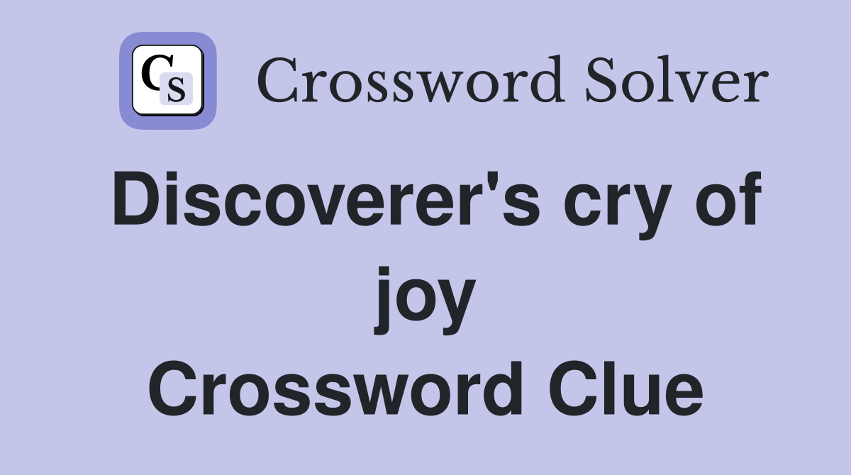 Discoverer's cry of joy Crossword Clue