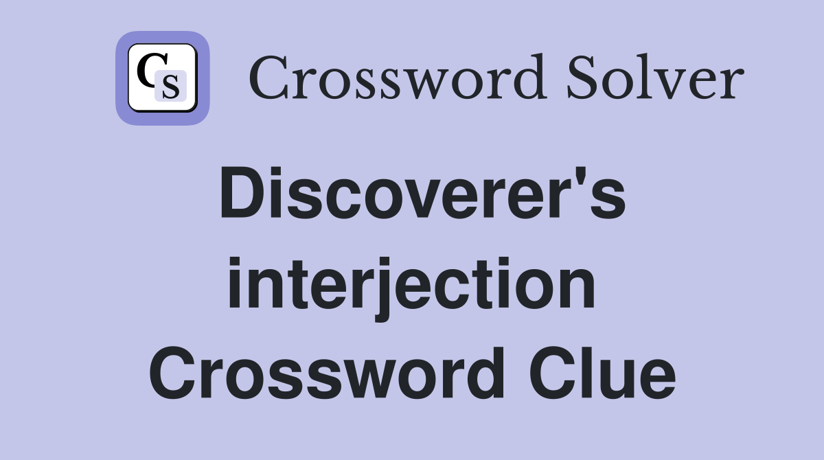 Discoverer's interjection Crossword Clue