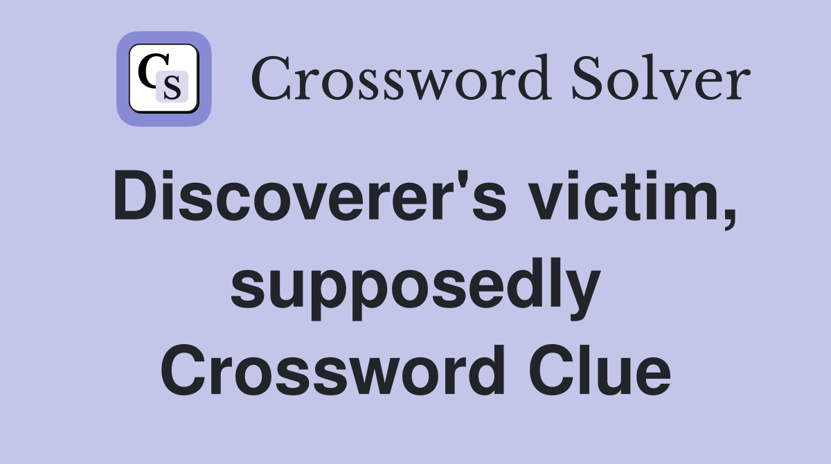 Discoverer's victim, supposedly Crossword Clue
