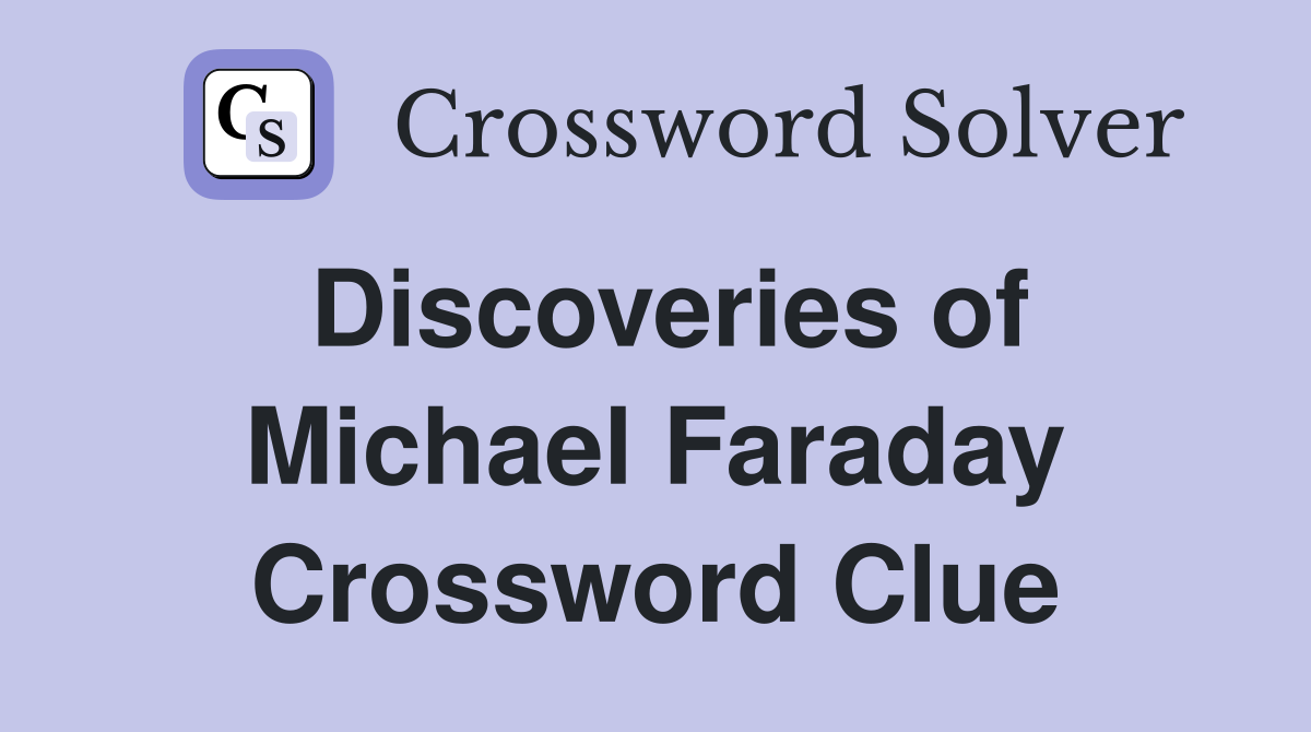 Discoveries of Michael Faraday Crossword Clue